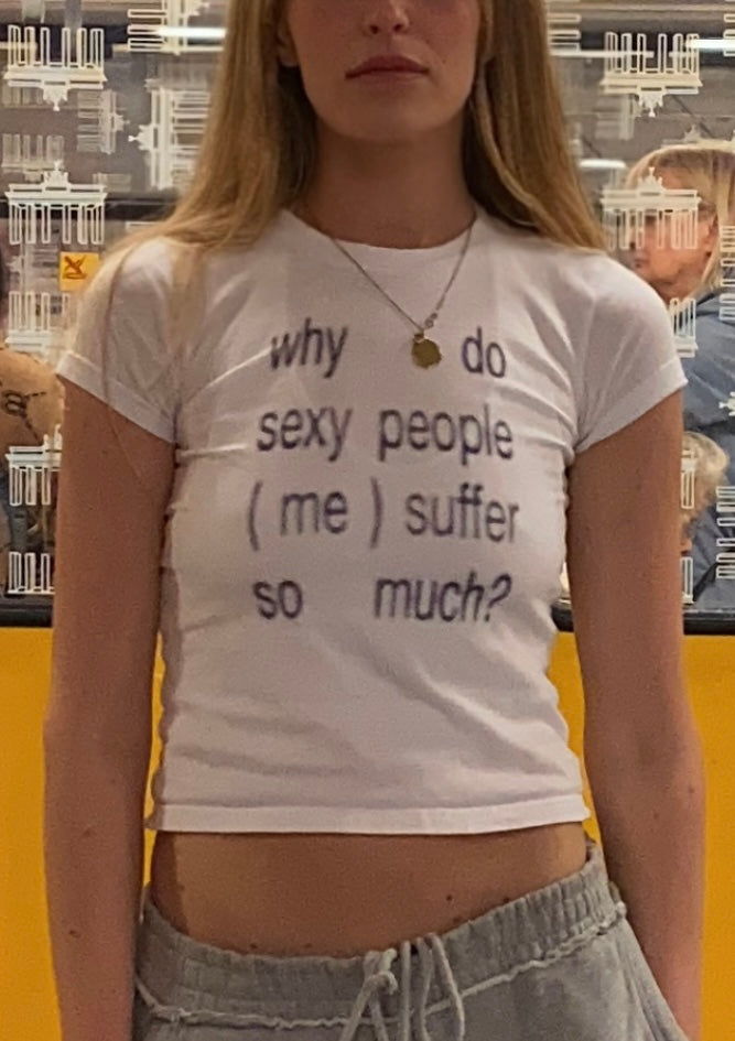 why d0 sexy pe0ple (me) suffer s0 much? BABY TEE